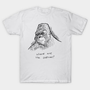 Where Are The Gorillas T-Shirt